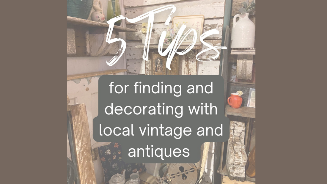 5 Tips For Finding and Decorating with Local Vintage and Antiques